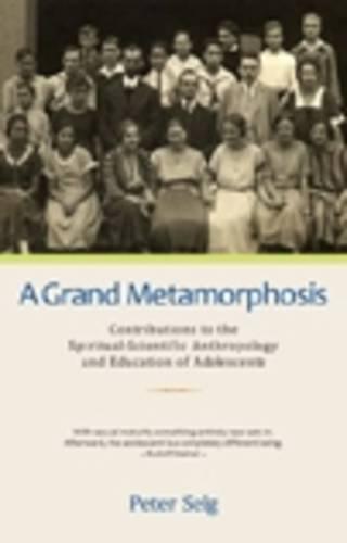 A Grand Metamorphosis: Contributions to the Spiritual-scientific Anthropology and Education of Adolescents