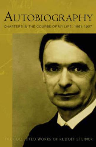Autobiography: Chapters in the Course of My Life (Collected Works of Rudolf Steiner)
