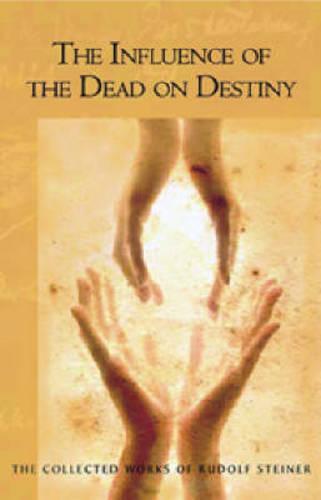 Influence of the Dead on Destiny: (cw 179) (The Collected Works of Rudolf Steiner)