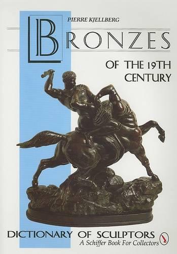 The Bronzes of the Nineteenth Century: Dictionary of Sculptors (Schiffer Book for Collectors)