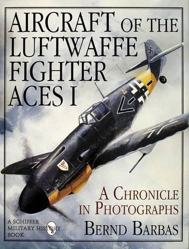 Aircraft of the Luftwaffe Fighter Aces: v. 1 (Schiffer Military History Book)