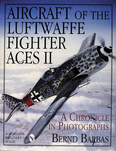 Aircraft of the Luftwaffe Fighter Aces: v. 2: A Chronicle in Photographs