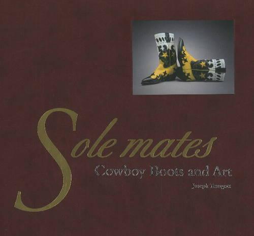 Sole Mates: Cowboy Boots and Art (Art Treatments Subjects): Cowboy Boots & Art