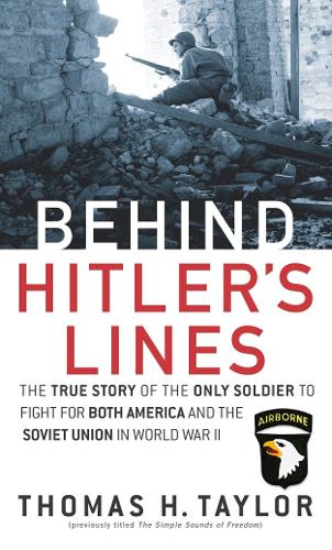 Behind Hitler's Lines: The True Story of the Only Soldier to Fight for both America and The Soviet Union in WWII