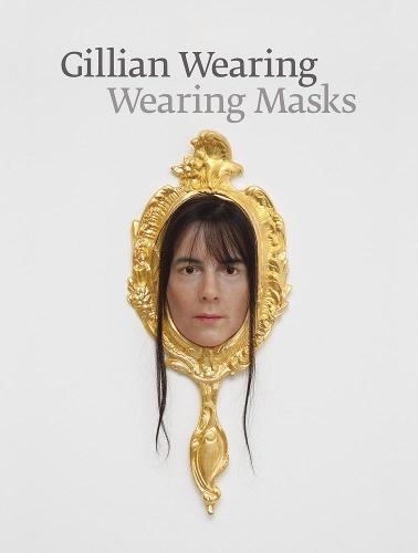 Gillian Wearing: Wearing Masks