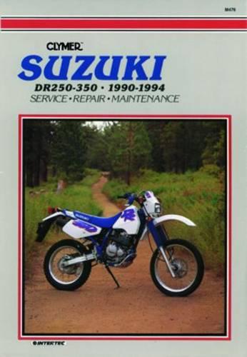 Suzuki DR250/350, 1990-1994: Clymer Workshop Manual (Clymer Motorcycle Repair): Maintenance, Troubleshooting, Repair