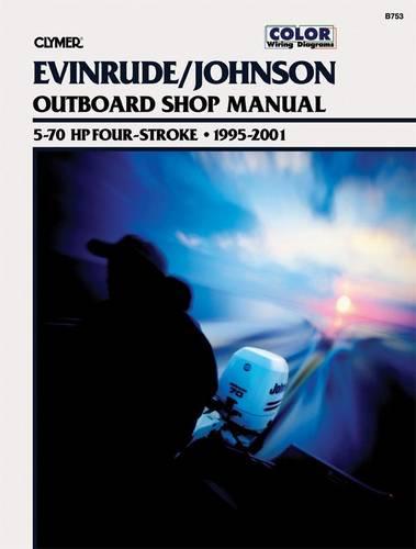 Evinrude/Johnson Outboard Shop Manual 5-70 HP Four-Stroke: 1995-2001 (Clymer Marine Repair Series)