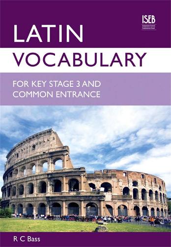 Latin Vocabulary for Key Stage 3 and Common Entrance (Vocabulary for KS3 and CE)