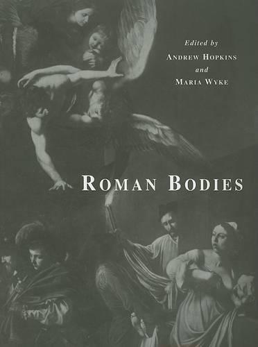 Roman Bodies: Antiquity to the Eighteenth Century