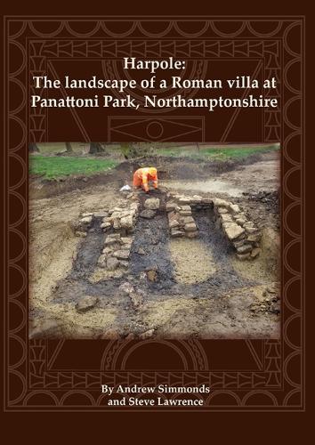 Harpole: The landscape of a Roman villa at Panattoni Park, Northamptonshire: 34 (Oxford Archaeology Monograph)