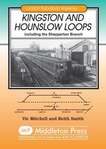 Kingston and Hounslow Loops: Including the Shepperton Branch (London Suburban Railways)