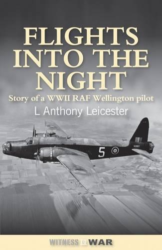 Flights into the Night: Reminiscences of a World War II RAF Wellington Pilot