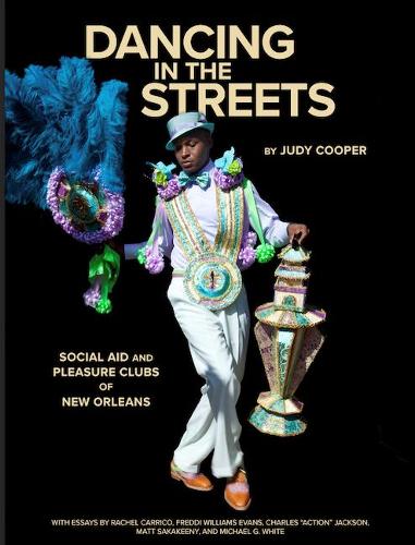 Dancing in the Streets: Social Aid and Pleasure Clubs of New Orleans