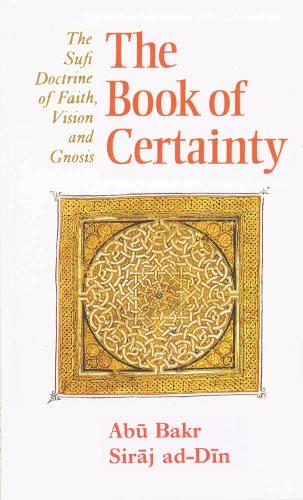 The Book of Certainty: The Sufi Doctrine of Faith, Vision and Gnosis (Golden Palm)