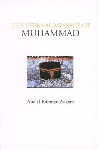 The Eternal Message of Muhammad (Islamic Texts Society)