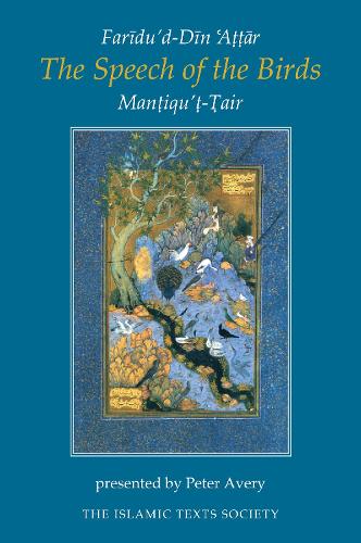 The Speech of the Birds: Mantiqu't-Tair (Islamic Texts Society)