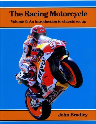 The Racing Motorcycle: Volume 3: An Introduction to Chassis Set Up