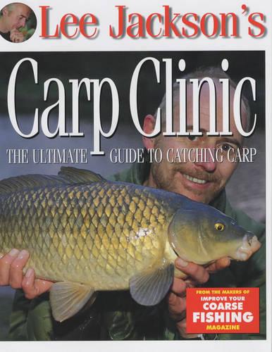 Lee Jackson's Carp Clinic: The Ultimate Guide to Catching Carp