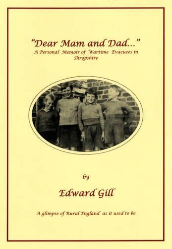 Dear Mam and Dad...: A Personal Memoir on Wartime Evacuees in Shropshire