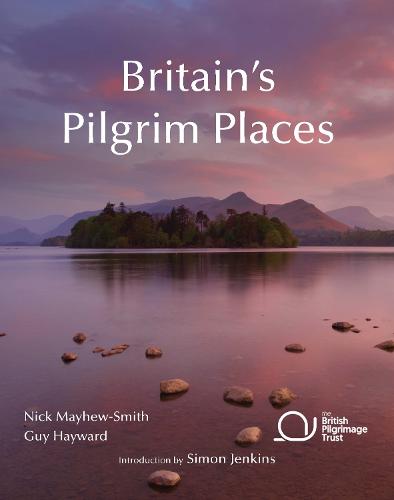 Britain's Pilgrim Places: The First Complete Guide to Every Spiritual Treasure (British Pilgrimage Trust)