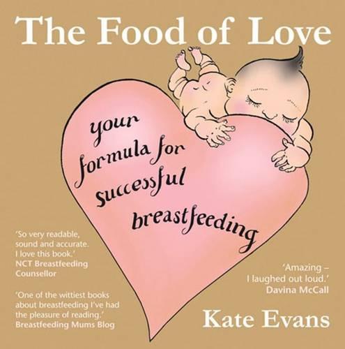 Food of Love, The: Your Formula for Successful Breastfeeding