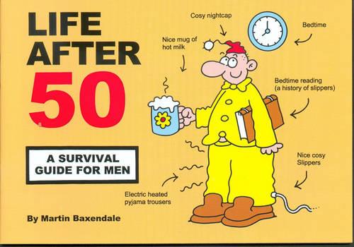 Life After 50: A Survival Guide for Men