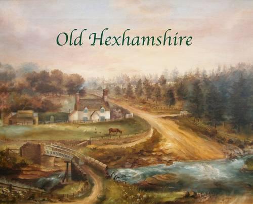 Old Hexhamshire: A Glimpse into the History of the 'Shire Over the Centuries