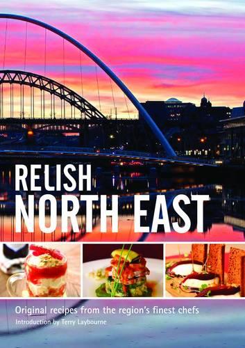 Relish North East: v. 1 (Relish North East: Original Recipes from the Regions Finest Chefs)