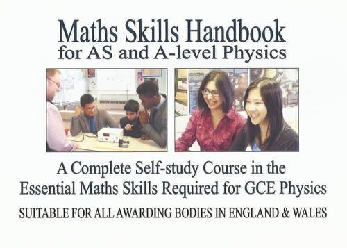 Maths Skills Handbook for AS and A-Level Physics: A Complete Self-Study Course in the Essential Maths Skills Required for GCE Physics