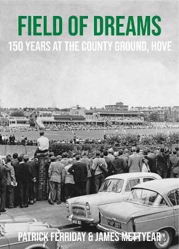 Field of Dreams: 150 Years at The County Ground, Hove