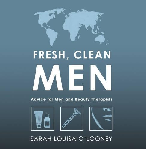 Fresh, Clean Men: Advice for Men and Beauty Therapists