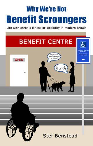 Why We're Not Benefit Scroungers: 'Life with Chronic Illness or Disability in Modern Britain'