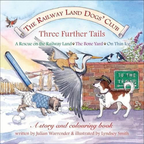 Three Further Tails (The Railway Land Dogs' Club: A Rescue on the Railway Land, the Bone Yard, on Thin Ice)