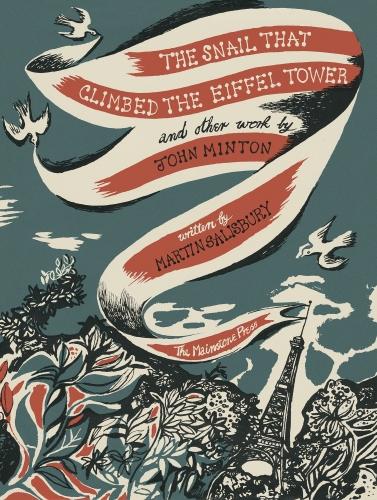 The Snail that Climbed the Eiffel Tower and Other Work by John Minton 2017: The Graphic Work of John Minton