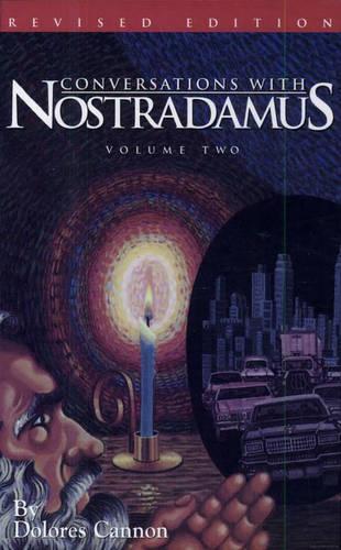 Conversations with Nostradamus: v. 2: His Prophecies Explained