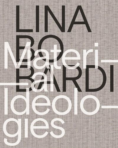 Lina Bo Bardi � Material Ideologies