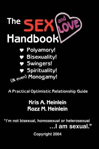 The Sex And Love Handbook: Polyamory! Bisexuality! Swingers! Spirituality! & Even Monogamy! A Practical Optimistic Relationship Guide
