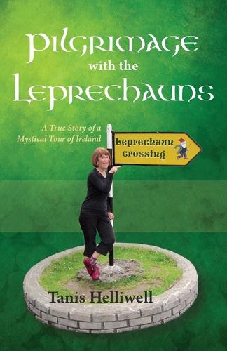Pilgrimage with the Leprechauns: A true story of a mystical tour of Ireland: Volume 1