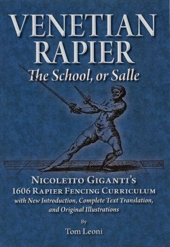 Venetian Rapier: Nicoletto Giganti's 1606 Rapier Fencing Curriculum