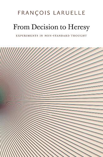 From Decision to Heresy: Experiments in Non-standard Thought (Urbanomic/Sequence Press)