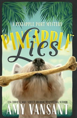 Pineapple Lies: Pineapple Port Romantic Comedy / Mystery: Book One: Volume 1 (Pineapple Port Mysteries)