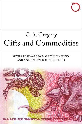 Gifts and Commodities (HAU - Classics in Ethnographic Theory)