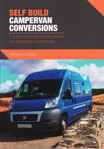 Self Build Campervan Conversions - A guide to converting everyday vehicles into campervans & motorhomes