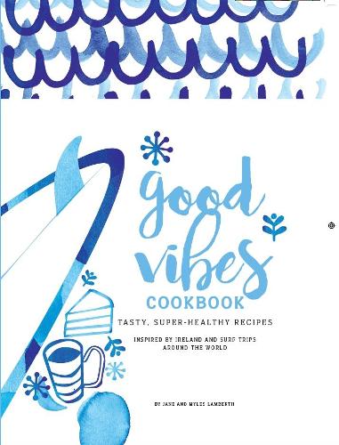 Good Vibes Cookbook: Tasty, super healthy recipes