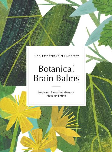 Botanical Brain Balms: Medicinal Plants for Memory, Mood and Mind