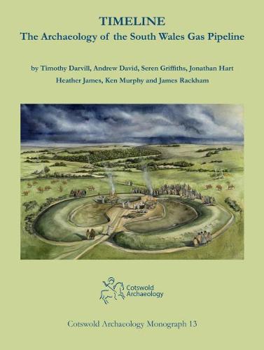 Timeline. The Archaeology of the South Wales Gas Pipeline: Excavations between Milford Haven, Pembrokeshire and Tirley, Gloucestershire: 13 (Cotswold Archaeology Monograph)
