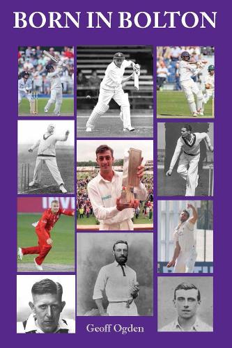Born in Bolton: The First-Class Cricketers born in Bolton