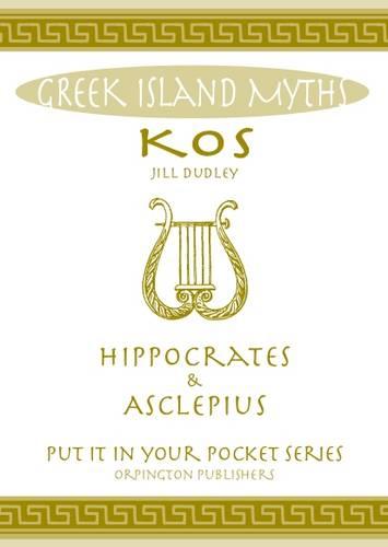 Kos Hippocrates & Asclepius: All You Need to Know About the Island's Myths, Legends, and its Gods (Put It in Your Pocket)