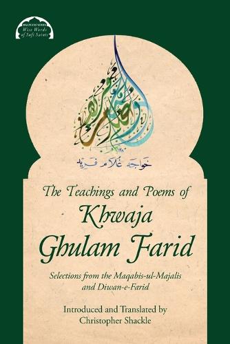 The Teachings and Poems of Khwaja Ghulam Farid: Selections from the Maqabis-ul-Majalis and Diwan-e-Farid (3) (Malfuzat: Wise Words of Sufi Saints)