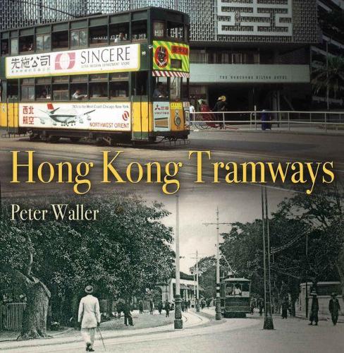 The Tramways of Hong Kong: A History in Pictures (Unique Archives Series)